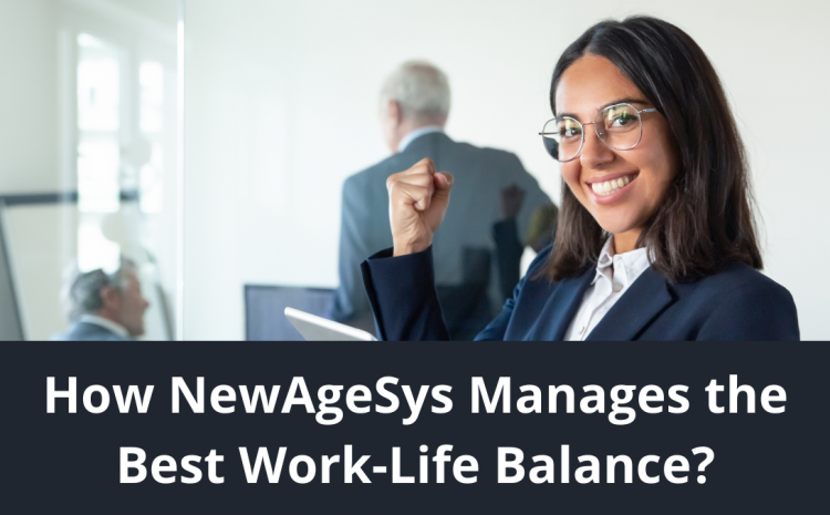  How NewAgeSys Manages the Best Work-life Balance?
