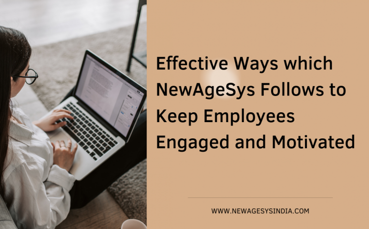  Effective Ways which NewAgeSys Follows to Keep Employees Engaged and Motivated